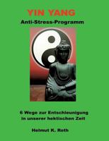 Yin Yang Anti-Stress-Programm: 6 Wege zur Entschleunigung in unserer hektischen Zeit 3752808543 Book Cover