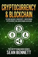 Cryptocurrency & Blockchain: 2 Manuscripts - This Book Includes Understanding Cryptocurrency & Blockchain 1987677595 Book Cover