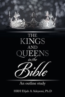 The Kings and Queens in the Bible: An Outline Study 1665529733 Book Cover