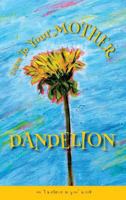 Listen to Your Mother Dandelion: An "i Believe in You" Book 0973940336 Book Cover