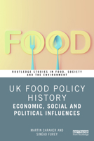 UK Food Policy History: Economic, Social and Political Influences (Routledge Studies in Food, Society and the Environment) 1032986808 Book Cover