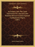 An Enquiry Into The Cause And Extent Of A Special Color Relation Between Certain Exposed Lepidopterous Pupoe 1120148863 Book Cover