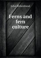 Ferns and Fern Culture 3337049850 Book Cover