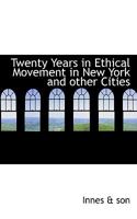 Twenty Years in Ethical Movement in New York and other Cities 3337406157 Book Cover