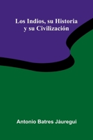 Los Indios, Su Historia Y Su Civilizaci n 9371340134 Book Cover