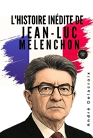 L'histoire inédite de Jean-Luc Mélenchon: Une courte biographie (French Edition) B0FN88849R Book Cover