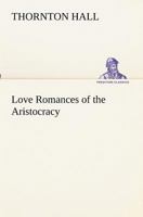 Love Romances Of The Aristocracy 0548656959 Book Cover