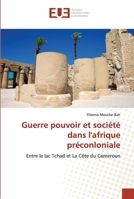 Guerre pouvoir et société dans l'afrique préconloniale: Entre le lac Tchad et La Côte du Cameroun 620253530X Book Cover