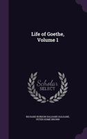 Life of Goethe, Volume 1 1357207646 Book Cover