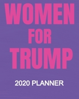 Women For Trump - 2020 Planner: Republican President Trump 2020 Election 2020 Weekly/Monthly Planner, Diary, Organizer for GOP Supporters: Portable 8" x 10" 137 Pages 1693795663 Book Cover