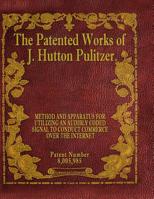 The Patented Works of J. Hutton Pulitzer - Patent Number 8,005,985 1539597490 Book Cover