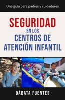Seguridad en los Centros de Atención Infantil: Una guía para padres y cuidadores (Spanish Edition) 1687602832 Book Cover