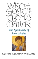Why the Gospel of Thomas Matters: The Spirituality Of Incertainties 178279929X Book Cover