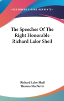 The Speeches of the Right Honorable Richard Lalor Sheil, M.P.: With a Memoir, &c 1022499017 Book Cover