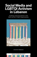 Social Media and LGBTQI Activism in Lebanon : Visibility and Association in the Work of Non-Profit Organisations 1837422389 Book Cover