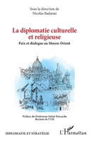 La diplomatie culturelle et religieuse: Paix et dialogue au Moyen-Orient (Diplomatie Et Stratégie) (French Edition) 2336425122 Book Cover