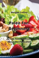 Paleo For Beginners: All You Need To Know About The Paleo Diet 9957373668 Book Cover