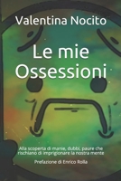 Le mie Ossessioni: Alla scoperta di manie, dubbi, paure che rischiano di imprigionare la nostra mente. 1720009570 Book Cover
