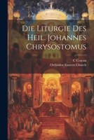 Die Liturgie Des Heil. Johannes Chrysostomus 1022795317 Book Cover