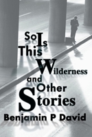 So is This Wilderness and Other Stories 0595127924 Book Cover