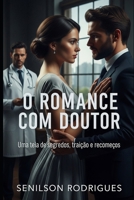 O Romance com Doutor: Uma teia de segredos, traição e recomeços (Portuguese Edition) B0FG1JKJ82 Book Cover