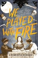 We Played With Fire 1839130067 Book Cover