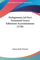Prolegomena Ad Novi Testamenti Graeci Editionem Accuratissimam (1730) 1120021537 Book Cover