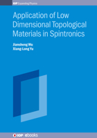 Application of Low Dimensional Topological Materials in Spintronics 075031446X Book Cover