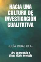 Hacia una Cultura de Investigaci?n Cualitativa : -Gu?a Did?ctica- 1795769106 Book Cover