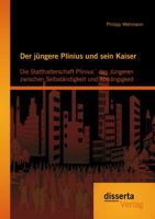 Der Jungere Plinius Und Sein Kaiser: Die Statthalterschaft Plinius Des Jungeren Zwischen Selbstandigkeit Und Abhangigkeit 3954256487 Book Cover