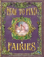 How To Find Fairies: An Enchanted History of Fairies & Folklore B0CK3ZX98F Book Cover