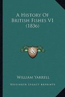A History Of British Fishes V1 0548846537 Book Cover
