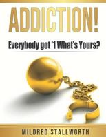 Addiction!: Everybody got '1 What's yours? 1731114389 Book Cover