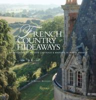 French Country Hideaways: Vacationing at Private Châteaux & Manors in Rural France 0847826821 Book Cover