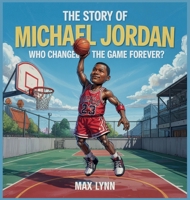 The Story of Michael Jordan: Who Changed the Game Forever? (People Worth Reading about for Kids) B0F7V9P22Z Book Cover