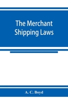 The merchant shipping laws: being a consolidation of all the merchant shipping and passenger acts from 1854 to 1876, inclusive; with notes of all the leading English and American cases on the subjects 9353925002 Book Cover