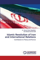 Islamic Revolution of Iran and International Relations: Contribution to Theory and Practice 6202522577 Book Cover