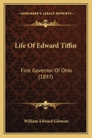 Life Of Edward Tiffin: First Governor Of Ohio 1016586760 Book Cover