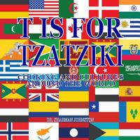 T Is for Tzatziki: Cooking and Cultures Around the World 197574361X Book Cover