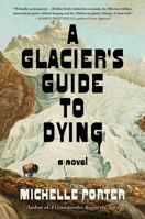 A Glacier's Guide to Dying: A Novel 1523538007 Book Cover