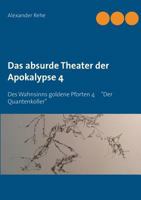 Das absurde Theater der Apokalypse 4: Des Wahnsinns goldene Pforten 4 "Der Quantenkoller" 3735790356 Book Cover