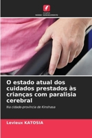 O estado atual dos cuidados prestados às crianças com paralisia cerebral: Na cidade-província de Kinshasa (Portuguese Edition) 620681369X Book Cover
