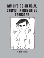 My Life as an Ugly, Stupid, Introverted Teenager B0F5NQ8F7R Book Cover