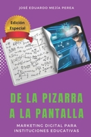 De la Pizarra a la Pantalla: Marketing Digital para Instituciones Educativas (Spanish Edition) B0DX1KQ11Y Book Cover
