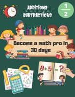 Become a math pro in 30 days: Additions & Subtractions - Kindergarten 1st Grade & 2nd Grade Workbook Age 4-8 B087SGBBWW Book Cover