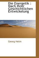 Die Energetik: Nach Ihrer Geschichtlichen Entwickelung 1110206682 Book Cover