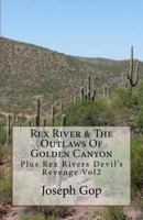 REX RIVERS & The Outlaws Of Golden Canyon volume 1: Plus Rex Rivers Devil's Revenge Vol2 1502919850 Book Cover