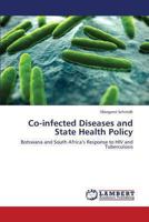 Co-infected Diseases and State Health Policy: Botswana and South Africa’s Response to HIV and Tuberculosis 3659435465 Book Cover
