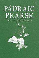 Padraic Pearse: The Collected Works 195373006X Book Cover