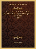 Storia Letteraria Dell' Opera Buffa Napolitana Dalle Origini Al Principio Del Secolo XIX (1883) 1166760561 Book Cover